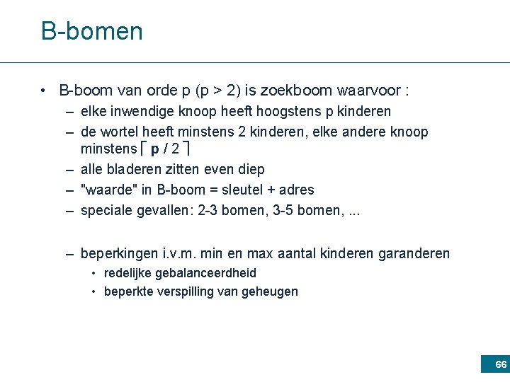 B-bomen • B-boom van orde p (p > 2) is zoekboom waarvoor : –