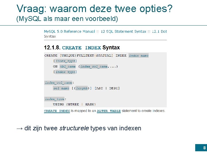 Vraag: waarom deze twee opties? (My. SQL als maar een voorbeeld) → dit zijn