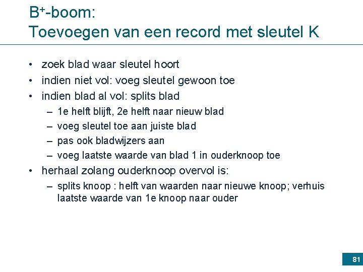 B+-boom: Toevoegen van een record met sleutel K • zoek blad waar sleutel hoort