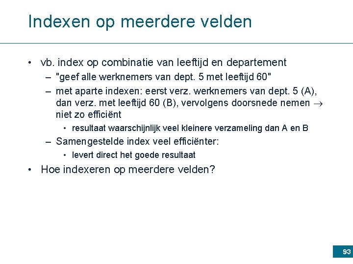 Indexen op meerdere velden • vb. index op combinatie van leeftijd en departement –