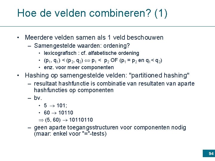 Hoe de velden combineren? (1) • Meerdere velden samen als 1 veld beschouwen –
