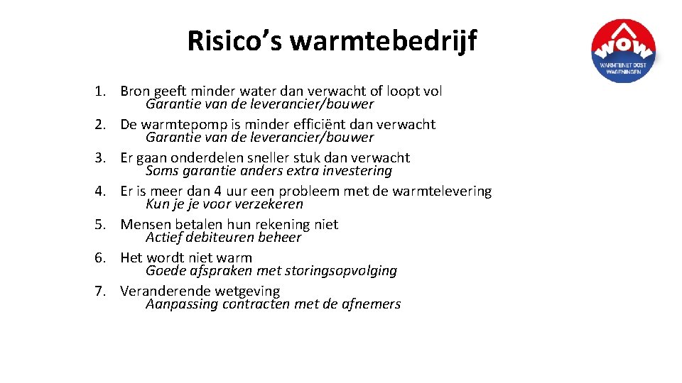 Risico’s warmtebedrijf 1. Bron geeft minder water dan verwacht of loopt vol Garantie van