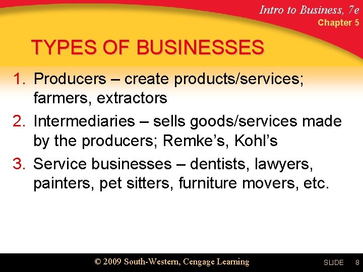 Intro to Business, 7 e Chapter 5 TYPES OF BUSINESSES 1. Producers – create