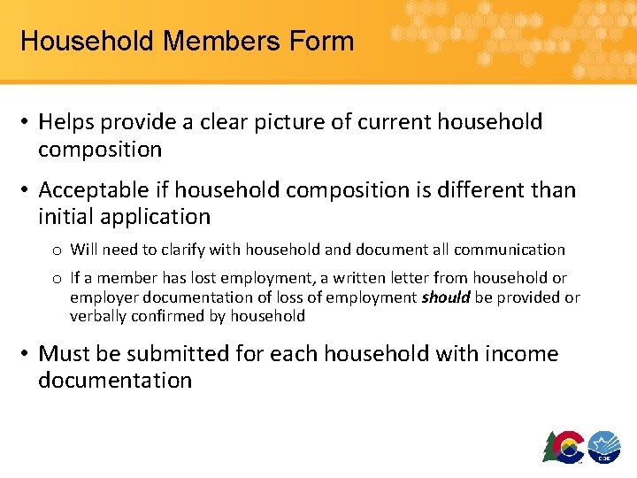 Household Members Form • Helps provide a clear picture of current household composition •