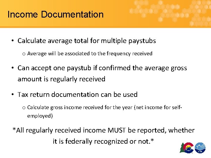 Income Documentation • Calculate average total for multiple paystubs o Average will be associated
