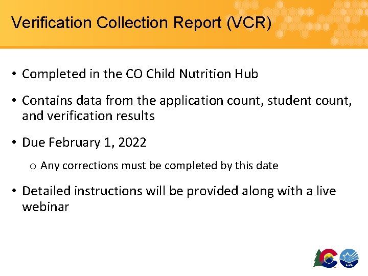 Verification Collection Report (VCR) • Completed in the CO Child Nutrition Hub • Contains