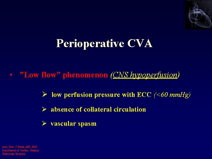 Perioperative CVA • ”Low flow” phenomenon (CNS hypoperfusion) Ø low perfusion pressure with ECC