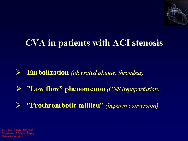 CVA in patients with ACI stenosis Ø Embolization (ulcerated plaque, thrombus) Ø ”Low flow”