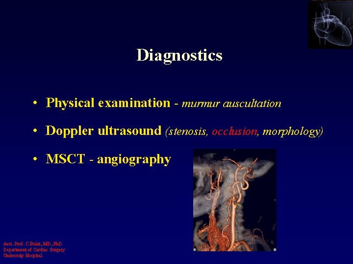 Diagnostics • Physical examination - murmur auscultation • Doppler ultrasound (stenosis, occlusion, morphology) •