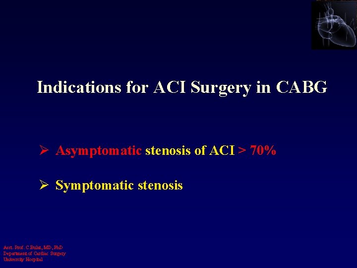 Indications for ACI Surgery in CABG Ø Asymptomatic stenosis of ACI > 70% Ø