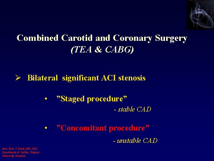 Combined Carotid and Coronary Surgery (TEA & CABG) Ø Bilateral significant ACI stenosis •