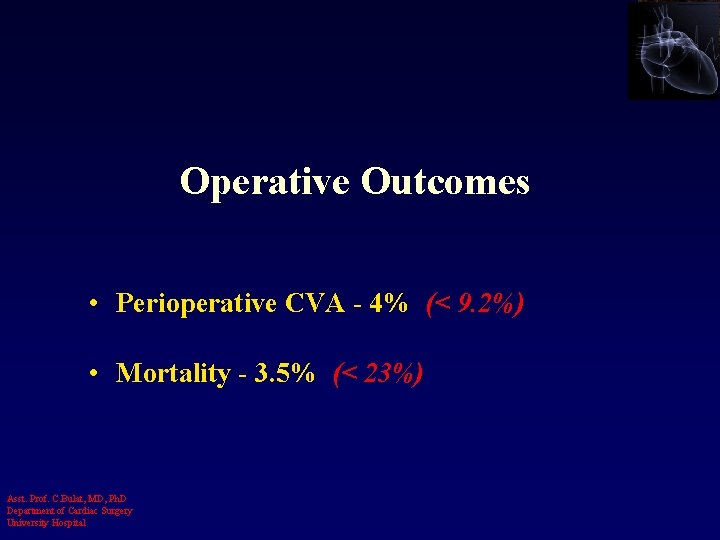 Operative Outcomes • Perioperative CVA - 4% (< 9. 2%) • Mortality - 3.