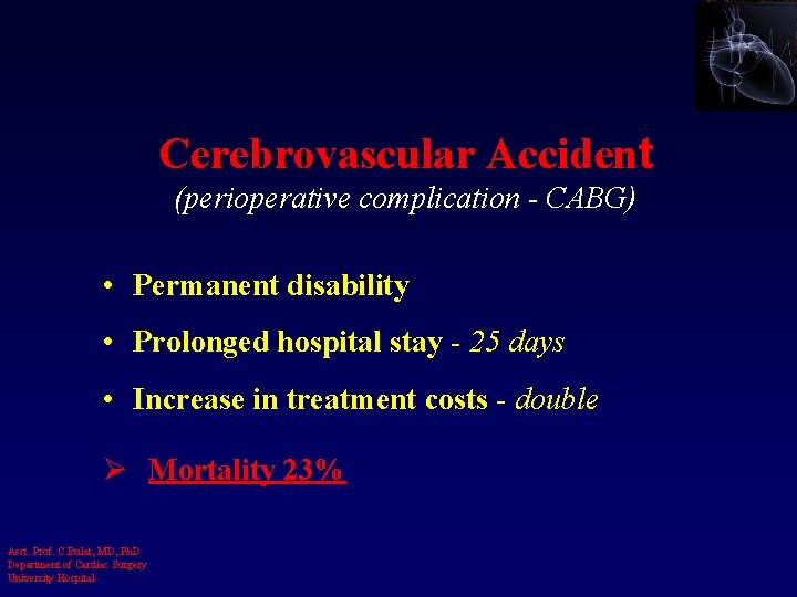 Cerebrovascular Accident (perioperative complication - CABG) • Permanent disability • Prolonged hospital stay -