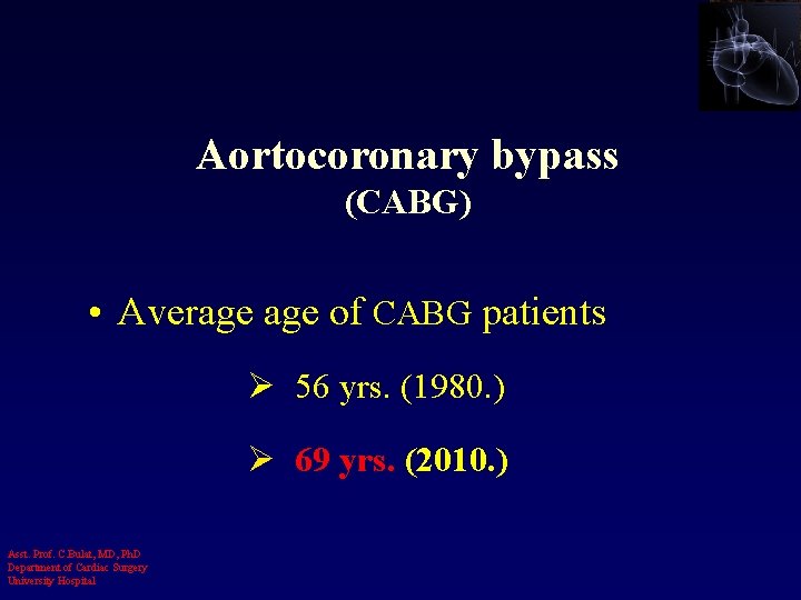 Aortocoronary bypass (CABG) • Average of CABG patients Ø 56 yrs. (1980. ) Ø