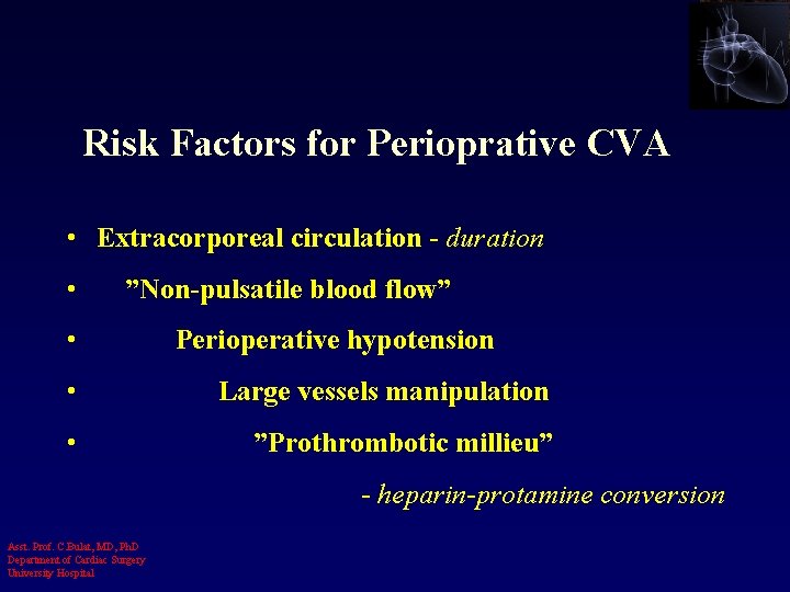 Risk Factors for Perioprative CVA • Extracorporeal circulation - duration • ”Non-pulsatile blood flow”