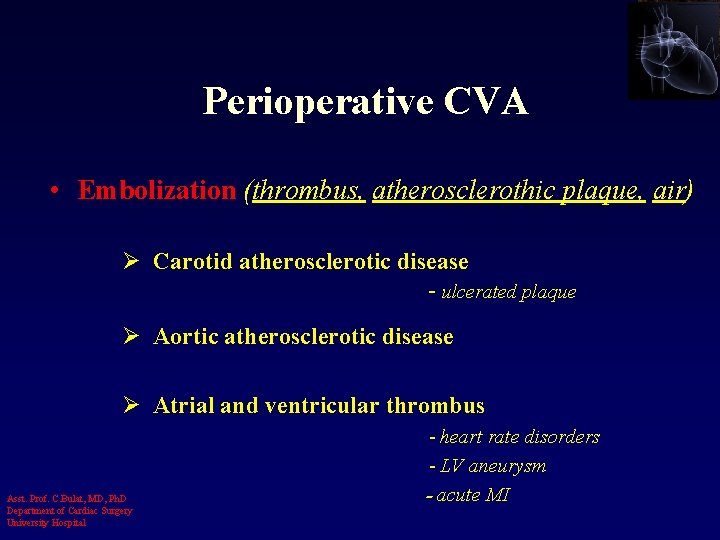 Perioperative CVA • Embolization (thrombus, atherosclerothic plaque, air) Ø Carotid atherosclerotic disease - ulcerated