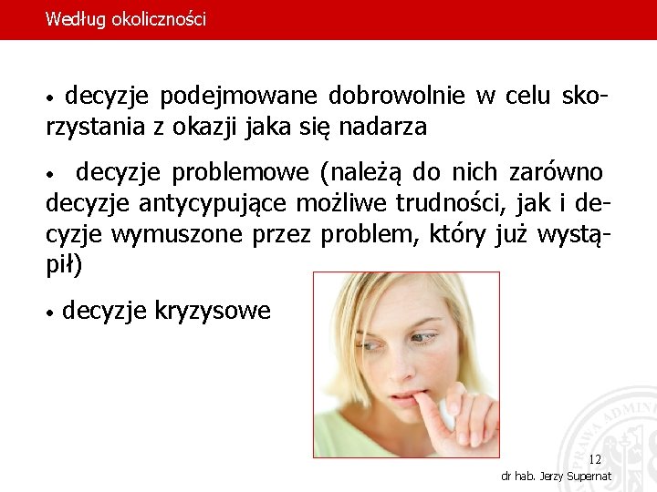 Według okoliczności decyzje podejmowane dobrowolnie w celu skorzystania z okazji jaka się nadarza •