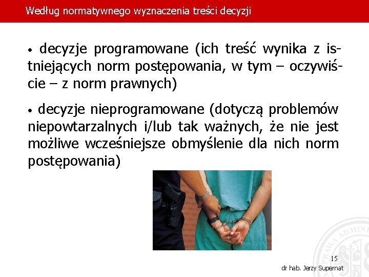 Według normatywnego wyznaczenia treści decyzje programowane (ich treść wynika z istniejących norm postępowania, w