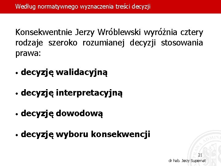 Według normatywnego wyznaczenia treści decyzji Konsekwentnie Jerzy Wróblewski wyróżnia cztery rodzaje szeroko rozumianej decyzji