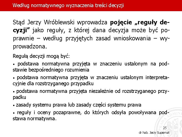Według normatywnego wyznaczenia treści decyzji Stąd Jerzy Wróblewski wprowadza pojęcie „reguły decyzji” jako reguły,