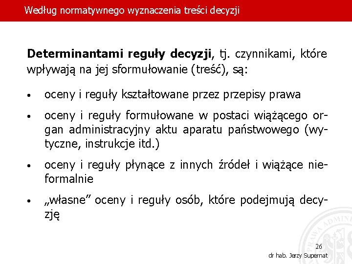 Według normatywnego wyznaczenia treści decyzji Determinantami reguły decyzji, tj. czynnikami, które wpływają na jej