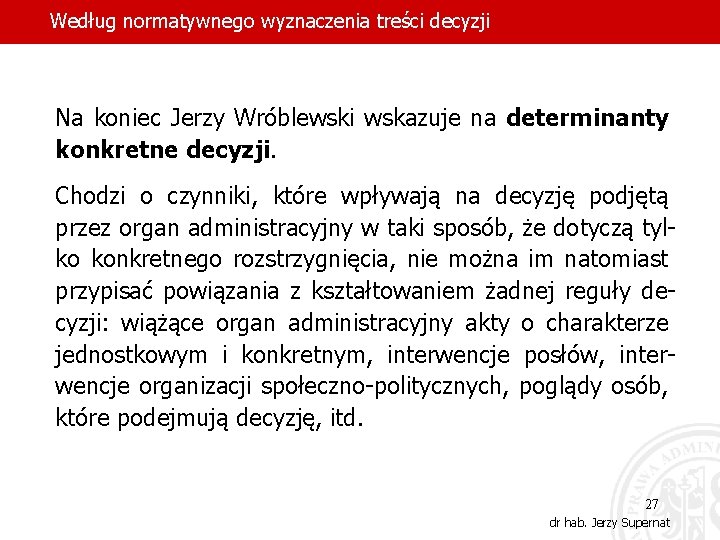 Według normatywnego wyznaczenia treści decyzji Na koniec Jerzy Wróblewski wskazuje na determinanty konkretne decyzji.