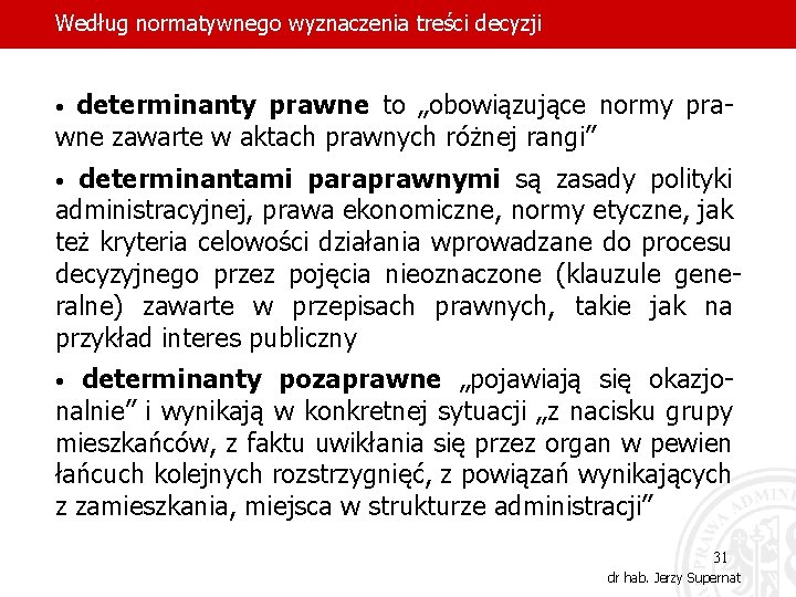 Według normatywnego wyznaczenia treści decyzji determinanty prawne to „obowiązujące normy prawne zawarte w aktach