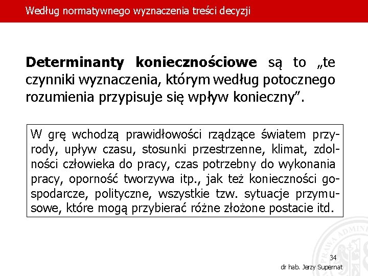 Według normatywnego wyznaczenia treści decyzji Determinanty koniecznościowe są to „te czynniki wyznaczenia, którym według