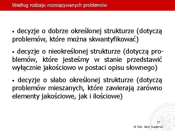 Według rodzaju rozwiązywanych problemów decyzje o dobrze określonej strukturze (dotyczą problemów, które można skwantyfikować)