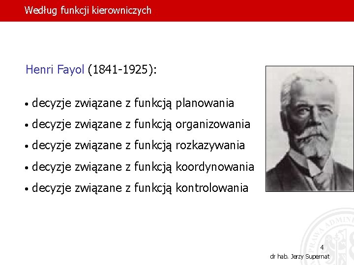 Według funkcji kierowniczych Henri Fayol (1841 -1925): • decyzje związane z funkcją planowania •