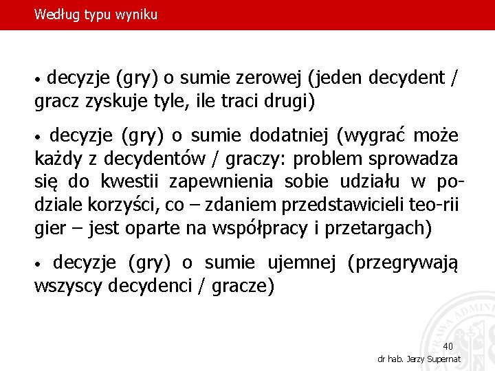 Według typu wyniku decyzje (gry) o sumie zerowej (jeden decydent / gracz zyskuje tyle,