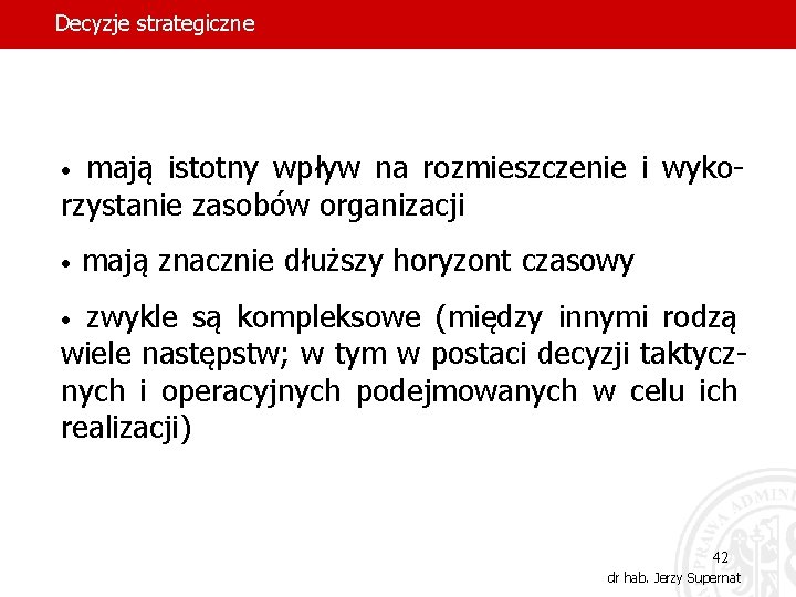 Decyzje strategiczne mają istotny wpływ na rozmieszczenie i wykorzystanie zasobów organizacji • • mają