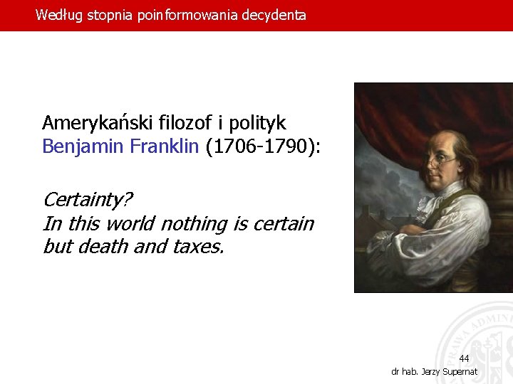 Według stopnia poinformowania decydenta Amerykański filozof i polityk Benjamin Franklin (1706 -1790): Certainty? In