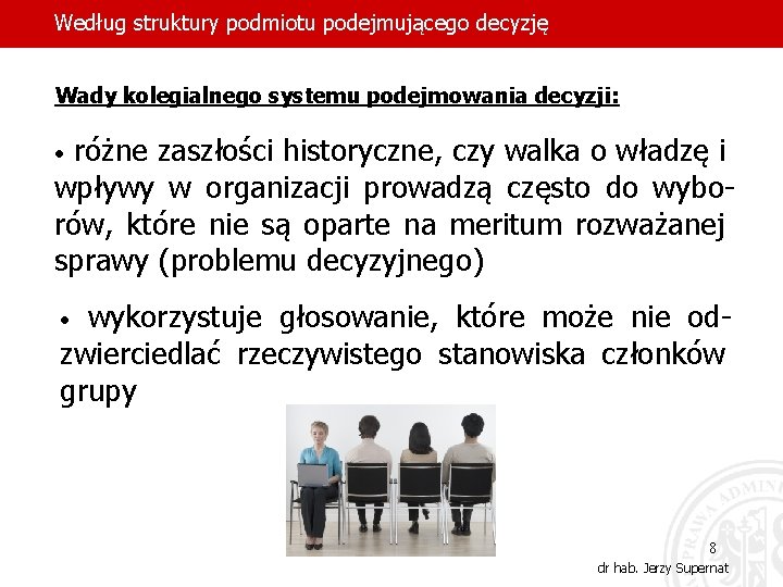 Według struktury podmiotu podejmującego decyzję Wady kolegialnego systemu podejmowania decyzji: różne zaszłości historyczne, czy