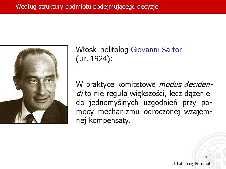 Według struktury podmiotu podejmującego decyzję Włoski politolog Giovanni Sartori (ur. 1924): W praktyce komitetowe