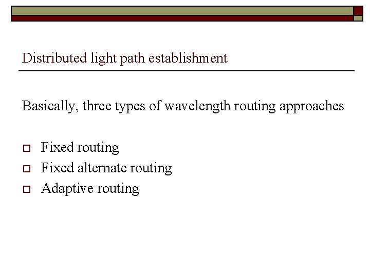 Distributed light path establishment Basically, three types of wavelength routing approaches o o o