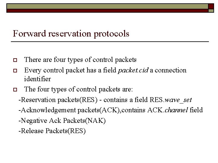 Forward reservation protocols There are four types of control packets o Every control packet