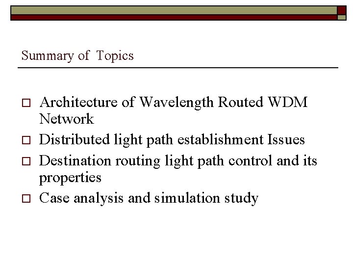 Summary of Topics o o Architecture of Wavelength Routed WDM Network Distributed light path
