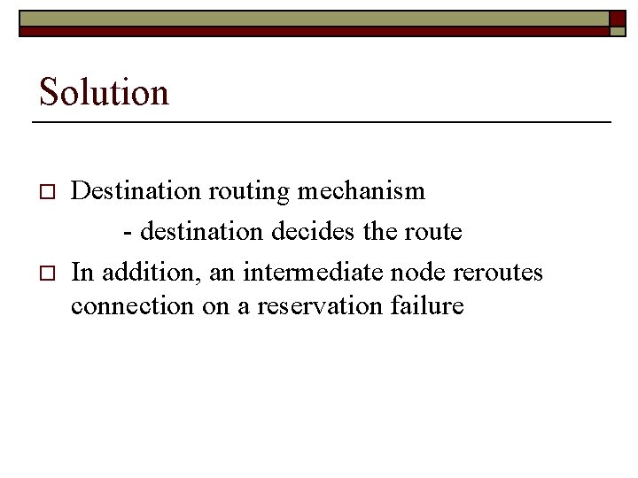 Solution o o Destination routing mechanism - destination decides the route In addition, an