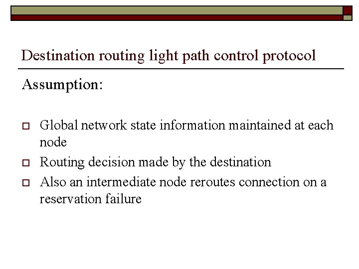 Destination routing light path control protocol Assumption: o o o Global network state information