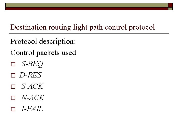 Destination routing light path control protocol Protocol description: Control packets used o S-REQ o