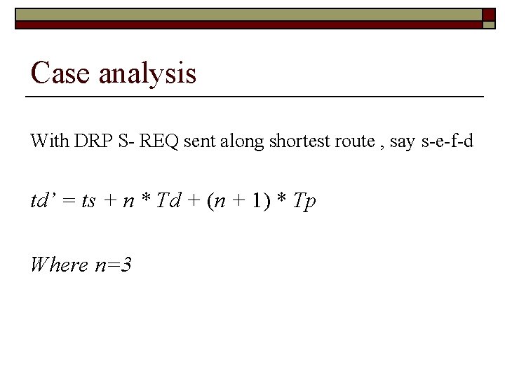 Case analysis With DRP S- REQ sent along shortest route , say s-e-f-d td’