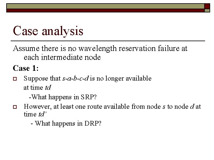 Case analysis Assume there is no wavelength reservation failure at each intermediate node Case