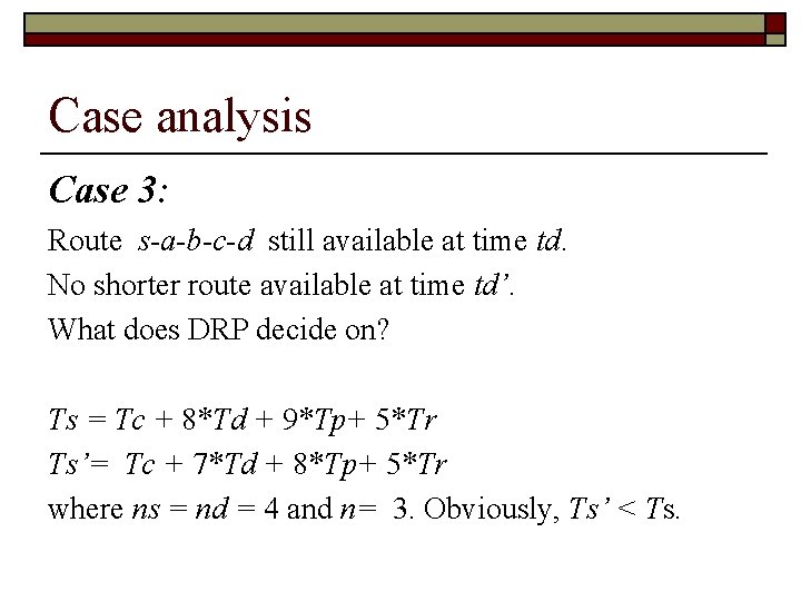 Case analysis Case 3: Route s-a-b-c-d still available at time td. No shorter route