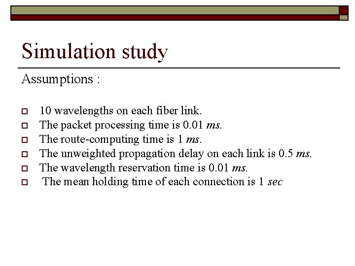 Simulation study Assumptions : o o o 10 wavelengths on each fiber link. The