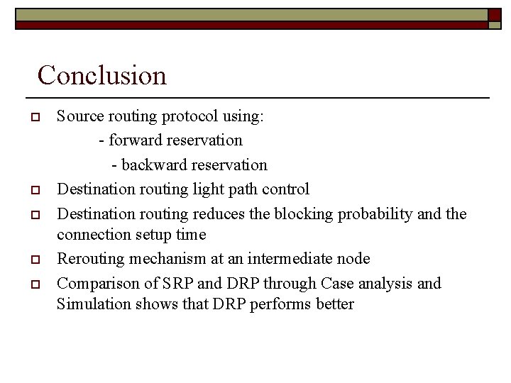 Conclusion o o o Source routing protocol using: - forward reservation - backward reservation
