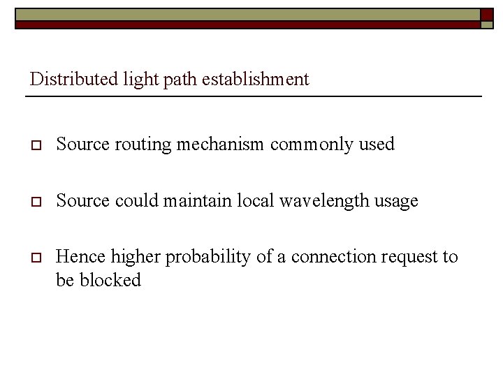 Distributed light path establishment o Source routing mechanism commonly used o Source could maintain