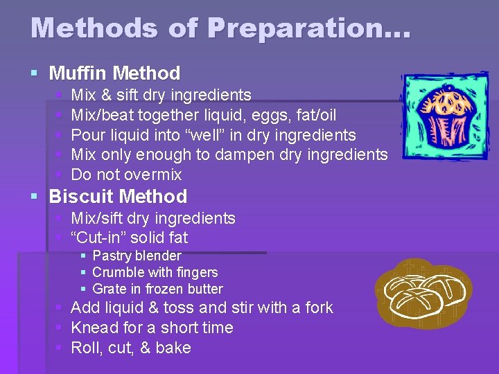 Methods of Preparation… § Muffin Method § § § Mix & sift dry ingredients