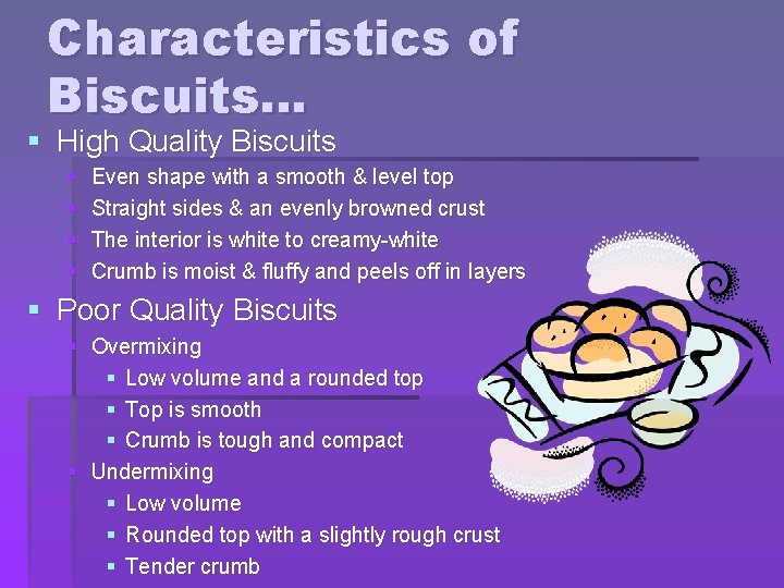 Characteristics of Biscuits… § High Quality Biscuits § § Even shape with a smooth