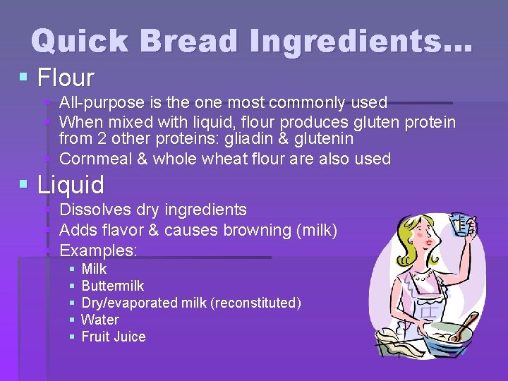 Quick Bread Ingredients… § Flour § All-purpose is the one most commonly used §